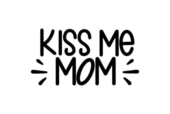 Kiss Me Mom Graphics for Crafts and Merch